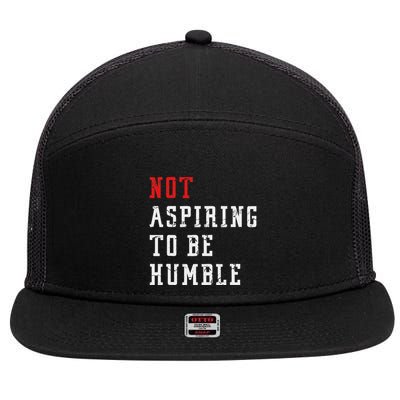 Not Aspiring To Be Humble 7 Panel Mesh Trucker Snapback Hat