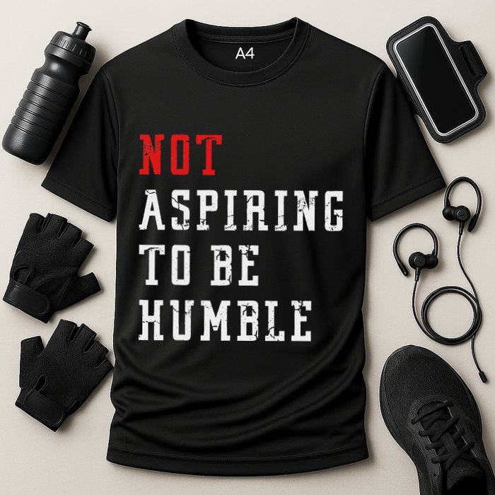 Not Aspiring To Be Humble Performance Shirt