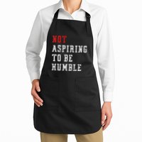 Not Aspiring To Be Humble Apron