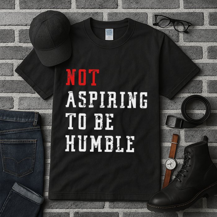 Not Aspiring To Be Humble Tall T-Shirt