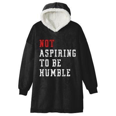 Not Aspiring To Be Humble Hooded Wearable Blanket