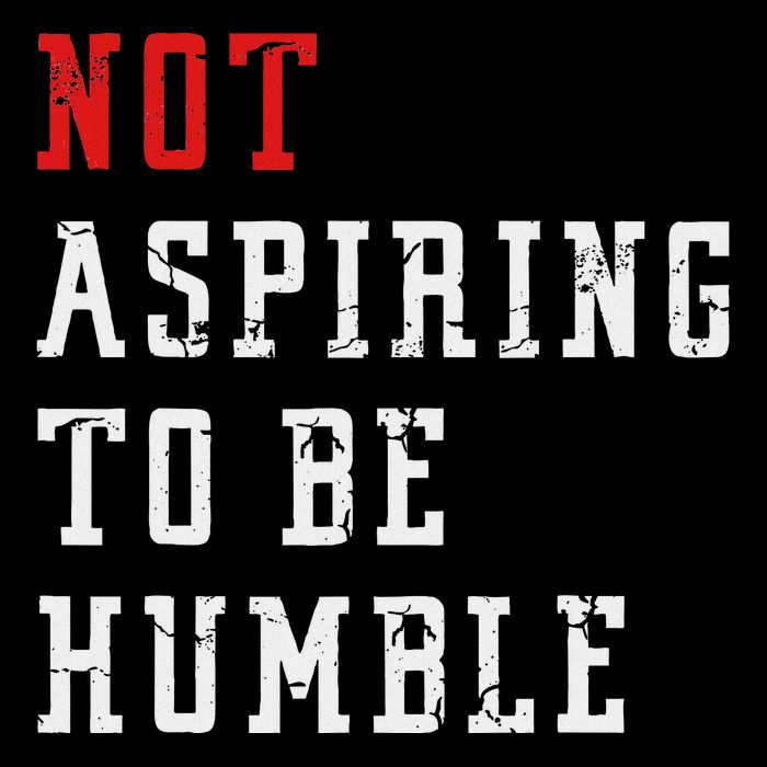Not Aspiring To Be Humble Button