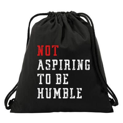 Not Aspiring To Be Humble Drawstring Bag