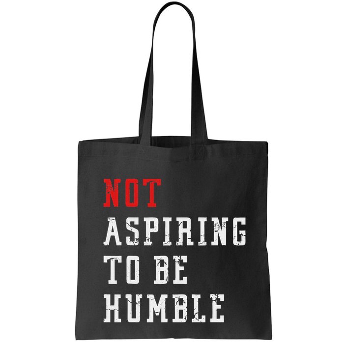 Not Aspiring To Be Humble Bag