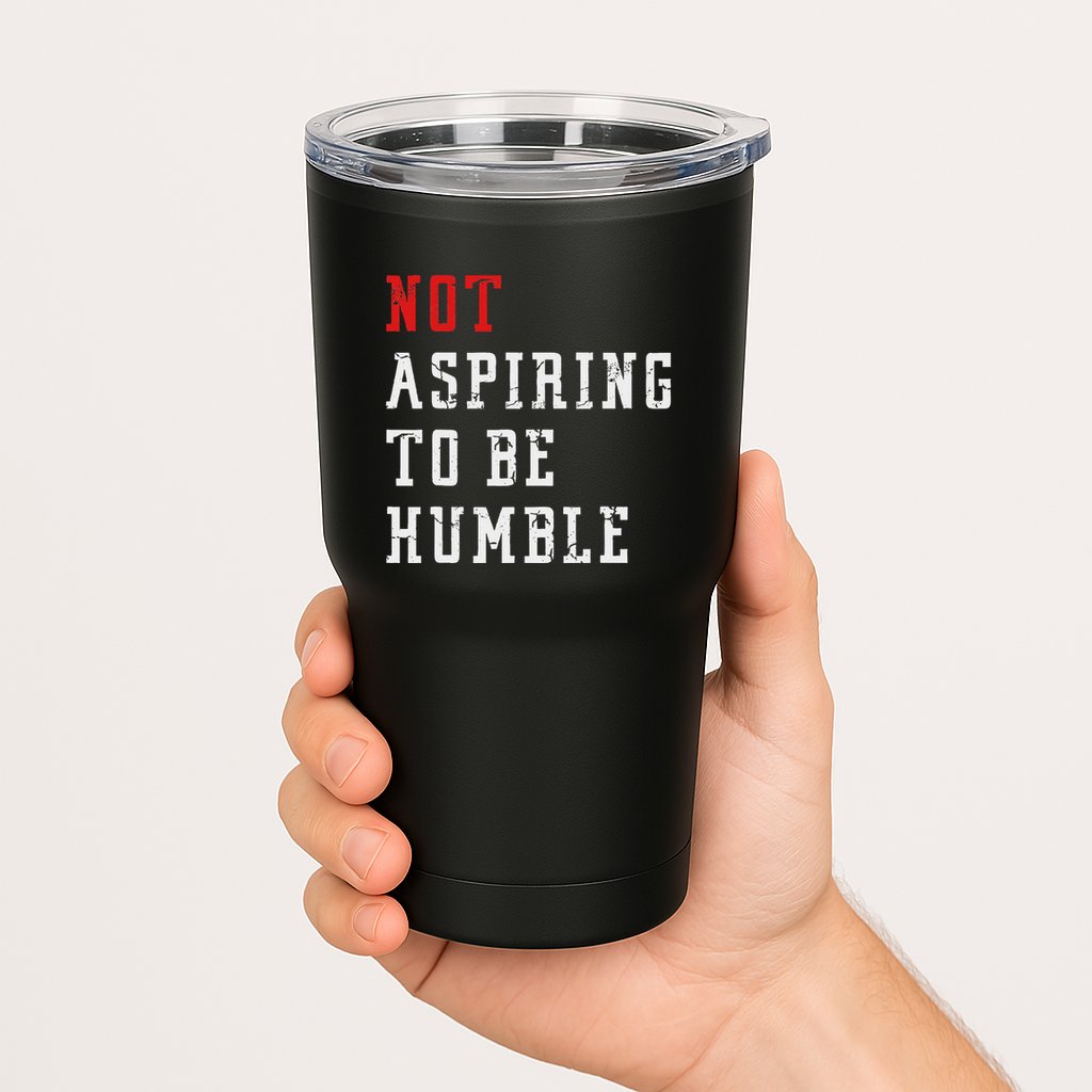 Not Aspiring To Be Humble Tumbler