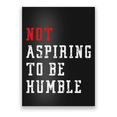 Not Aspiring To Be Humble Poster