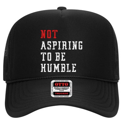 Not Aspiring To Be Humble Trucker Hat