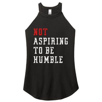 Not Aspiring To Be Humble Women's Perfect Tri Rocker Tank