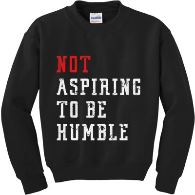 Not Aspiring To Be Humble Kids Sweatshirt