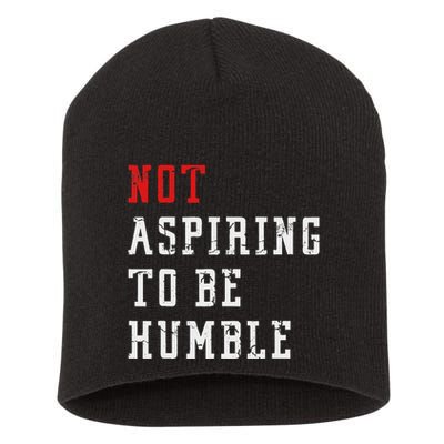 Not Aspiring To Be Humble Short Acrylic Beanie