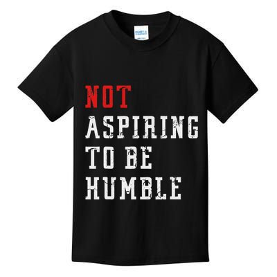 Not Aspiring To Be Humble Kids T-Shirt