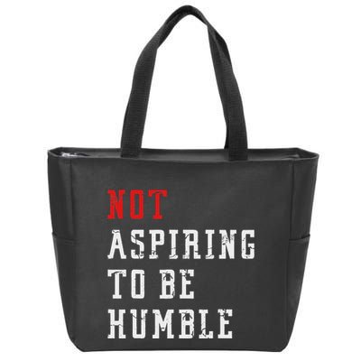 Not Aspiring To Be Humble Zip Tote Bag