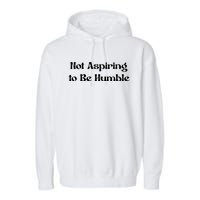 Not Aspiring To Be Humble Retro Kamala Harris Feminist Funny Garment-Dyed Fleece Hoodie