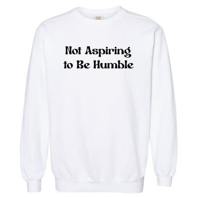 Not Aspiring To Be Humble Retro Kamala Harris Feminist Funny Garment-Dyed Sweatshirt