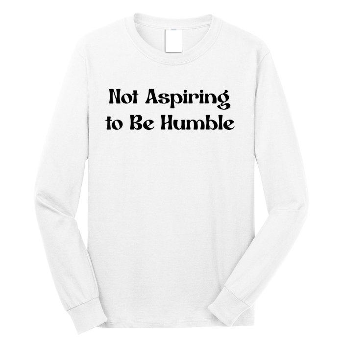 Not Aspiring To Be Humble Retro Kamala Harris Feminist Funny Long Sleeve Shirt