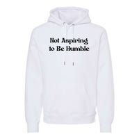 Not Aspiring To Be Humble Retro Kamala Harris Feminist Funny Premium Hoodie