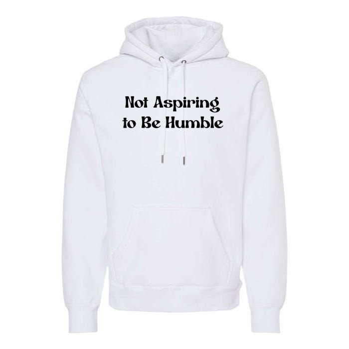 Not Aspiring To Be Humble Retro Kamala Harris Feminist Funny Premium Hoodie