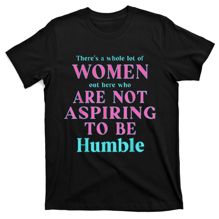 Not Aspiring To Be Humble Kamala Harris Feminist Message T-Shirt