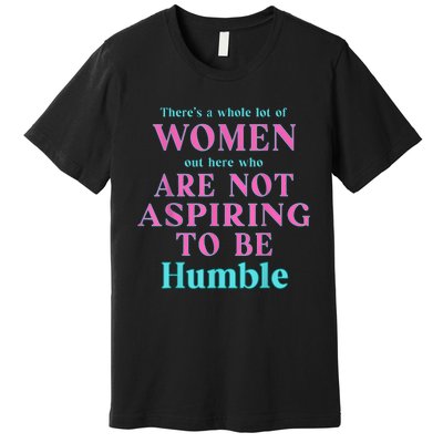 Not Aspiring To Be Humble Kamala Harris Feminist Message Premium T-Shirt