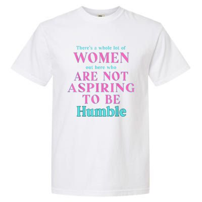 Not Aspiring To Be Humble Kamala Harris Feminist Message Garment-Dyed Heavyweight T-Shirt