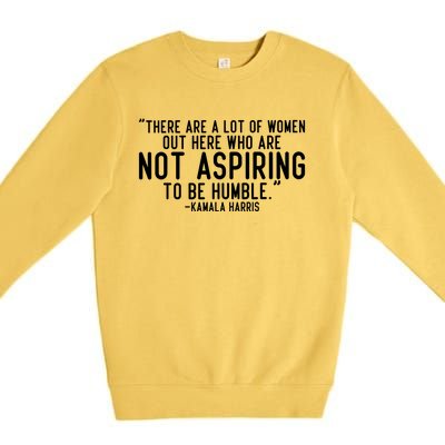 Not Aspiring To Be Humble Kamala Harris Premium Crewneck Sweatshirt