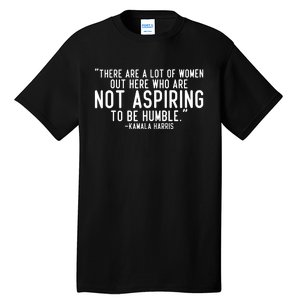 Not Aspiring To Be Humble Kamala Harris Tall T-Shirt