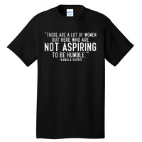 Not Aspiring To Be Humble Kamala Harris Tall T-Shirt