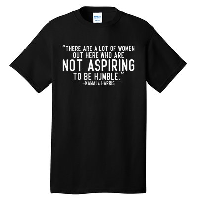 Not Aspiring To Be Humble Kamala Harris Tall T-Shirt