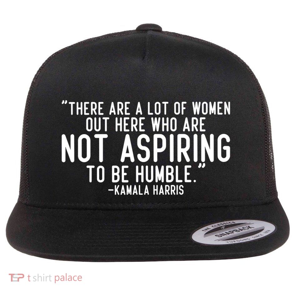 Not Aspiring To Be Humble Kamala Harris Flat Bill Trucker Hat