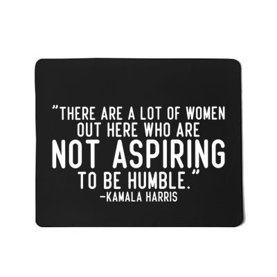 Not Aspiring To Be Humble Kamala Harris Mousepad