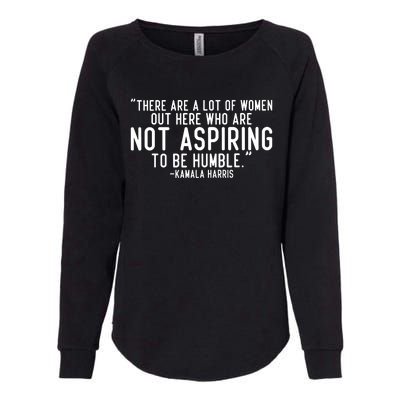 Not Aspiring To Be Humble Kamala Harris Womens California Wash Sweatshirt