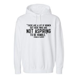 Not Aspiring To Be Humble Kamala Harris Garment-Dyed Fleece Hoodie