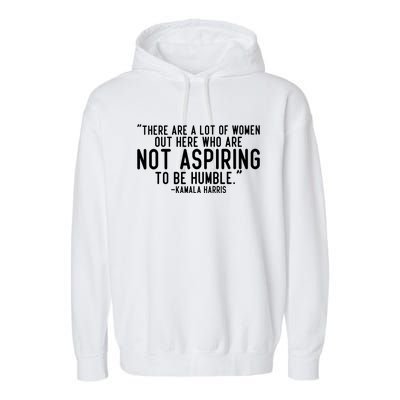 Not Aspiring To Be Humble Kamala Harris Garment-Dyed Fleece Hoodie