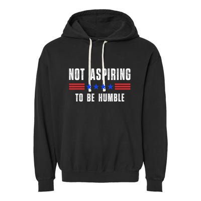 Not Aspiring To Be Humble Garment-Dyed Fleece Hoodie