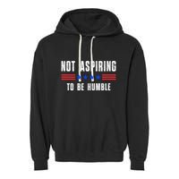 Not Aspiring To Be Humble Garment-Dyed Fleece Hoodie