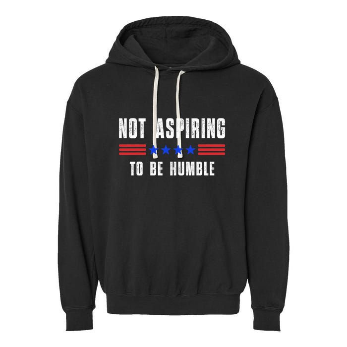 Not Aspiring To Be Humble Garment-Dyed Fleece Hoodie