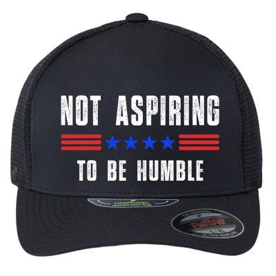 Not Aspiring To Be Humble Flexfit Unipanel Trucker Cap