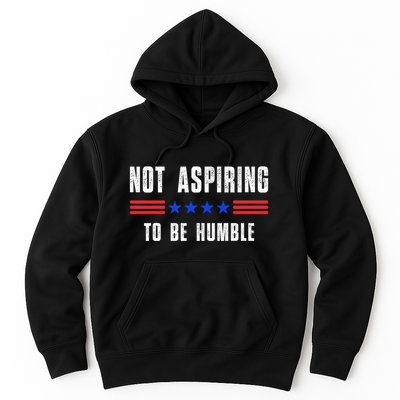 Not Aspiring To Be Humble Hoodie