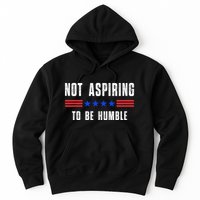 Not Aspiring To Be Humble Hoodie
