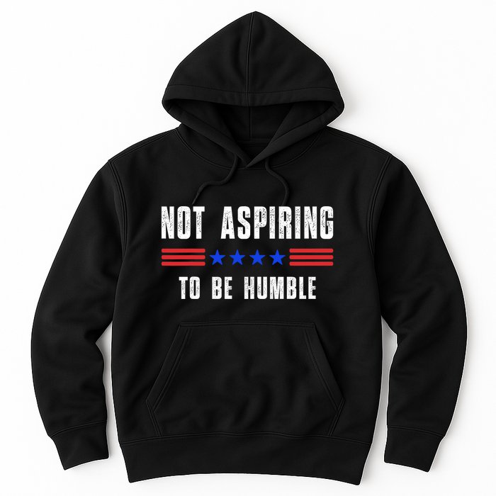 Not Aspiring To Be Humble Hoodie