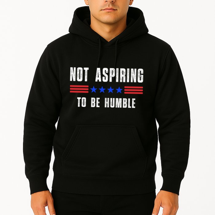Not Aspiring To Be Humble Hoodie