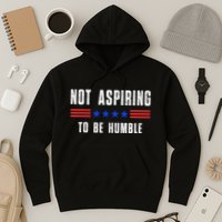 Not Aspiring To Be Humble Hoodie