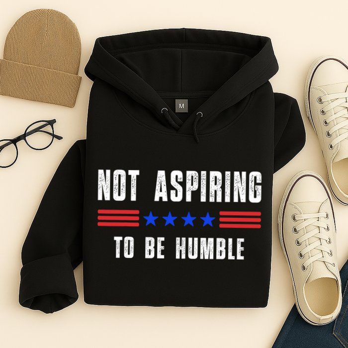 Not Aspiring To Be Humble Hoodie