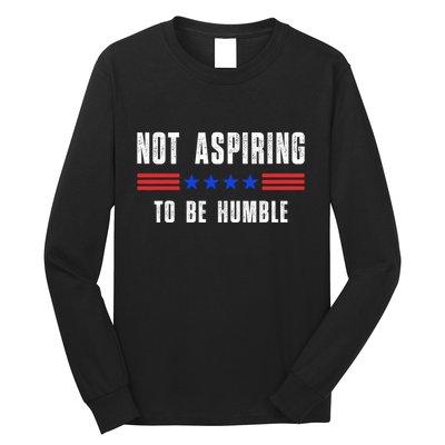 Not Aspiring To Be Humble Long Sleeve Shirt