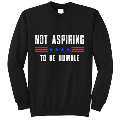 Not Aspiring To Be Humble Sweatshirt