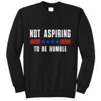 Not Aspiring To Be Humble Sweatshirt