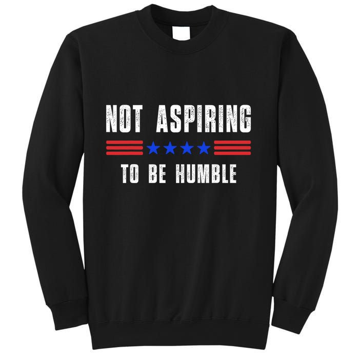 Not Aspiring To Be Humble Sweatshirt