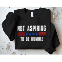 Not Aspiring To Be Humble Sweatshirt