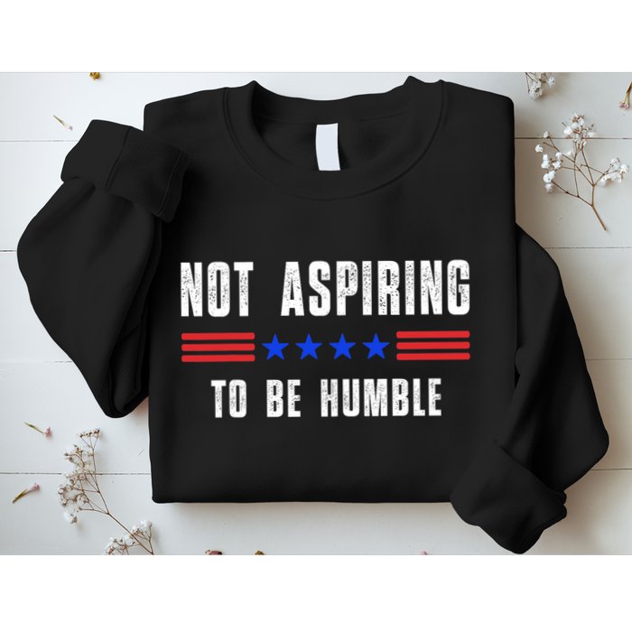 Not Aspiring To Be Humble Sweatshirt
