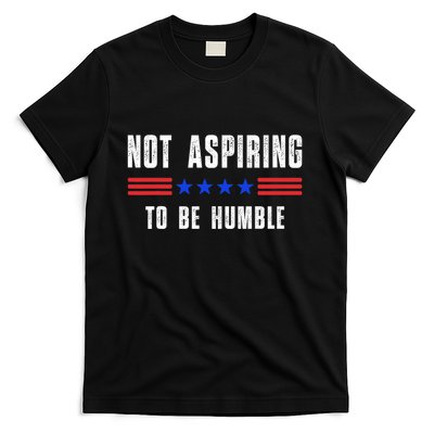 Not Aspiring To Be Humble T-Shirt